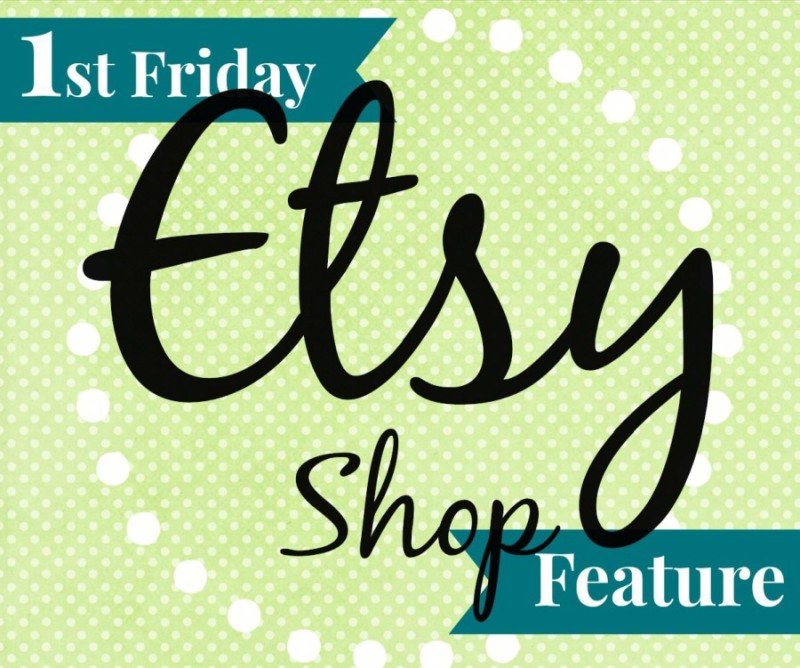 1st Friday Etsy Shop Feature