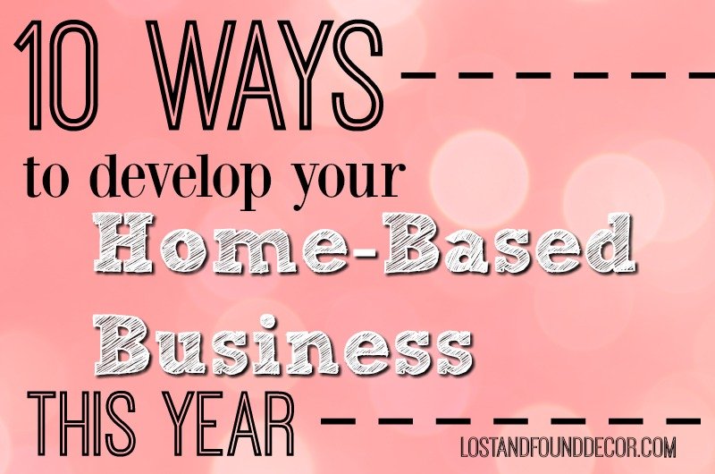 10 Ways to Develop Your Home Based Business This Year