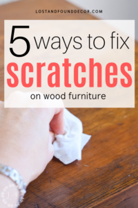 5 Simple Ways to Fix Scratches on Your Wood Furniture - Lost & Found Decor