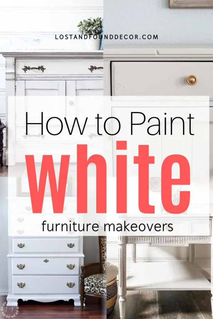 Painting Furniture White: Tips with Before & After Makeovers - Lost & Found  Decor