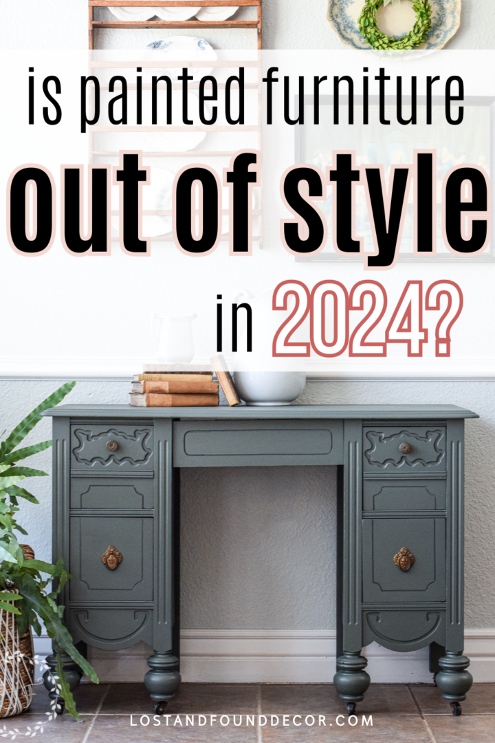 Is Painted Furniture Going Out of Style in 2024? Lost & Found Decor