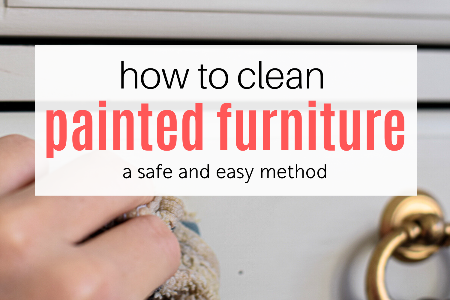 How to Clean Painted Furniture the Safe and Simple Way