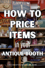 How to Pick the Right Price for Your Antique Booth Items - Lost & Found Decor