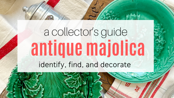 how to identify and decorate with antique majolica
