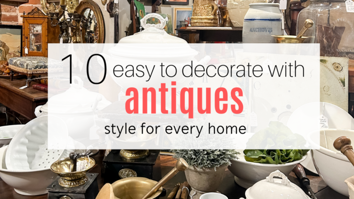 10 antiques you can use in any home decor style